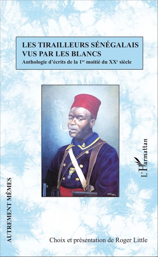 Les tirailleurs sénégalais vus par les blancs - Roger Little - Editions L'Harmattan