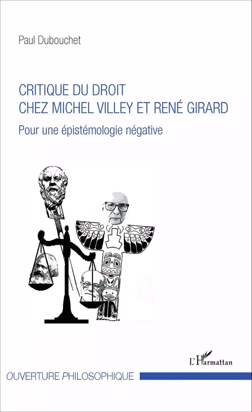 Critique du droit chez Michel Villey et René Girard - Paul Dubouchet - Editions L'Harmattan