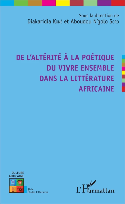 De l'altérité à la poétique du vivre ensemble dans la littérature africaine - Diakaridia Koné, Aboudou N'golo SORO - Editions L'Harmattan