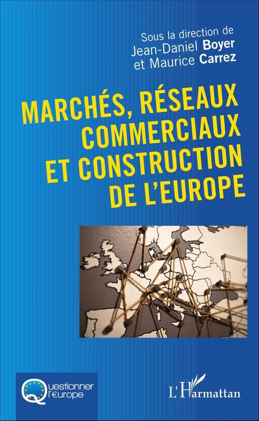 Marchés, réseaux commerciaux et construction de l'Europe - Jean-Daniel Boyer, Maurice Carrez - Editions L'Harmattan