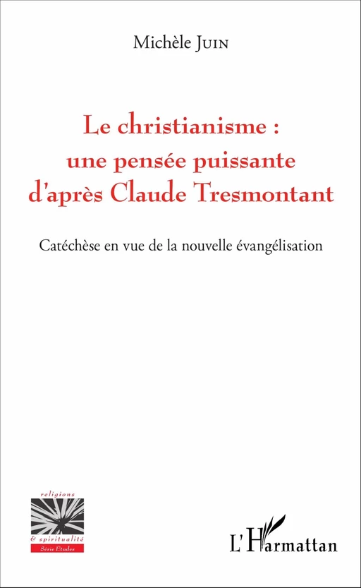 Le christianisme : une pensée puissante d'après Claude Tresmontant - Michèle Juin - Editions L'Harmattan