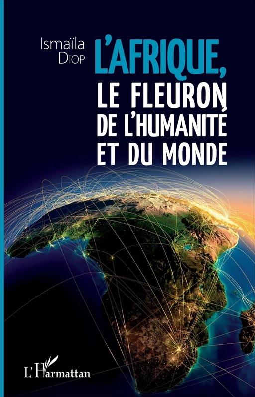 Afrique, le fleuron de l'humanité et du monde - Ismaïla Diop - Editions L'Harmattan