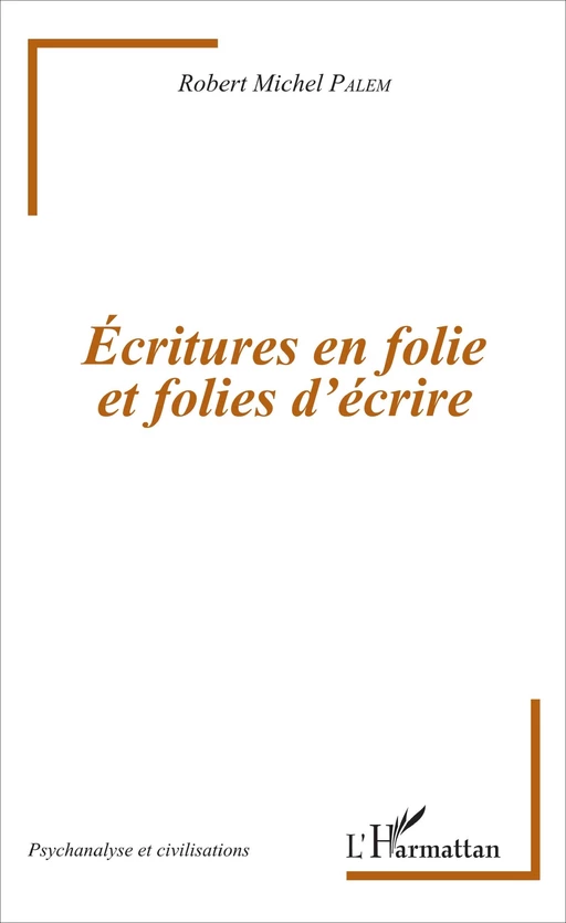 Écritures en folie et folies d'écriture - Robert-Michel Palem - Editions L'Harmattan