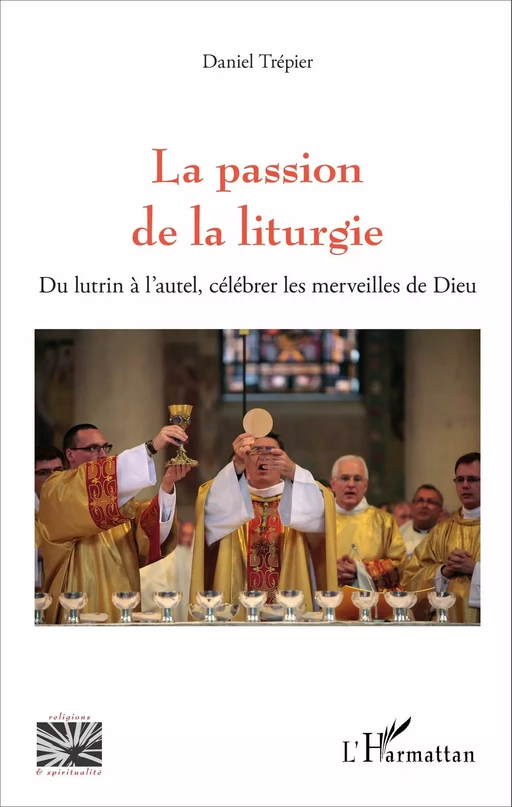 La passion de la liturgie - Daniel Trépier - Editions L'Harmattan