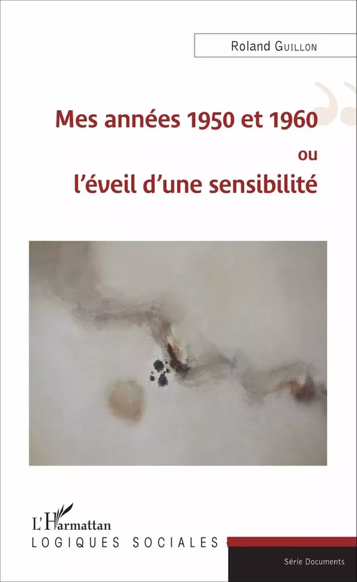 Mes années 1950 et 1960 ou l'éveil d'une sensibilité - Roland Guillon - Editions L'Harmattan