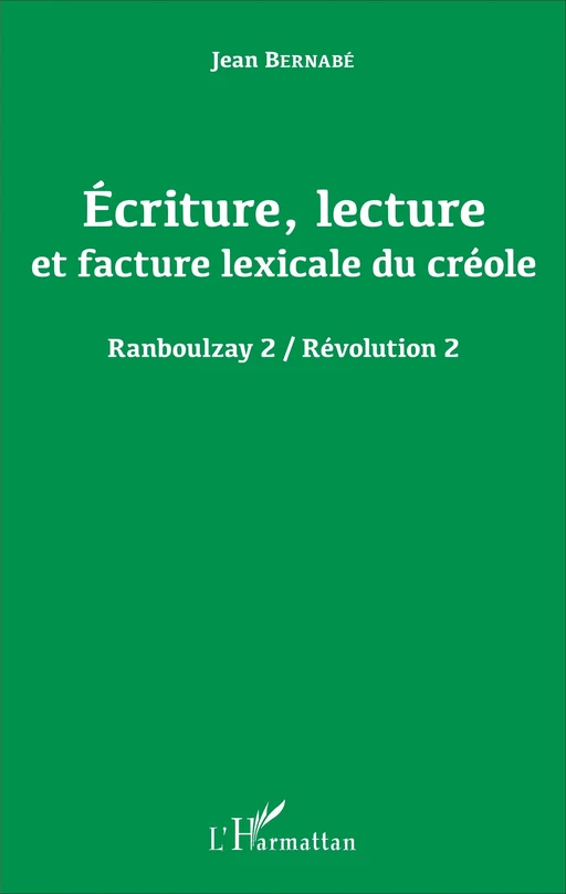 Écriture, lecture et facture lexicale du créole - Jean Bernabe - Editions L'Harmattan