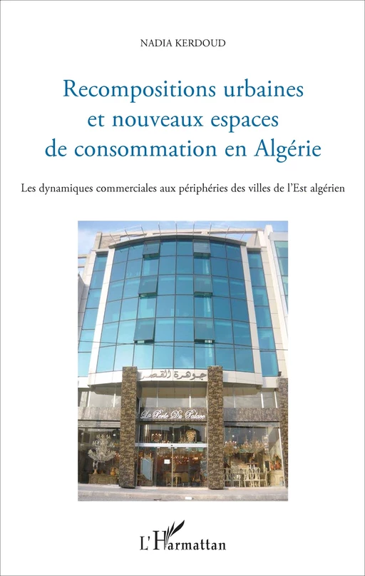 Recompositions urbaines et nouveaux espaces de consommation en Algérie - Nadia Kerdoud - Editions L'Harmattan