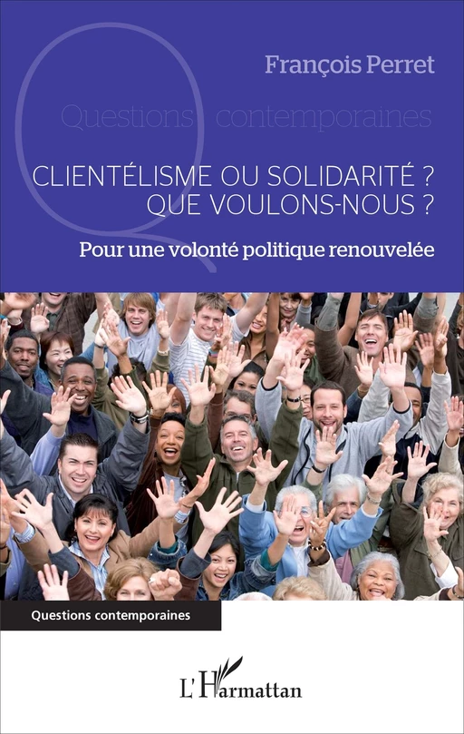 Clientélisme ou solidarité ? Que voulons-nous ? - François Perret - Editions L'Harmattan