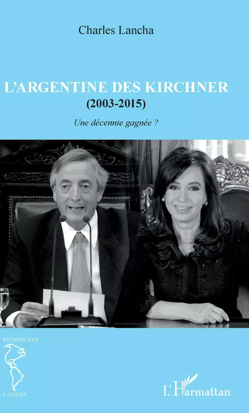 L'Argentine des Kirchner (2003-2015) - Charles Lancha - Editions L'Harmattan