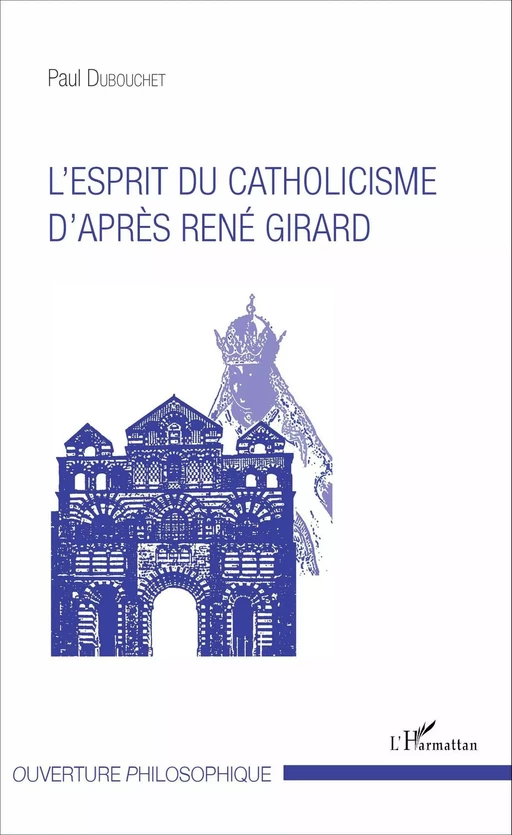 L'esprit du catholicisme d'après René Girard - Paul Dubouchet - Editions L'Harmattan