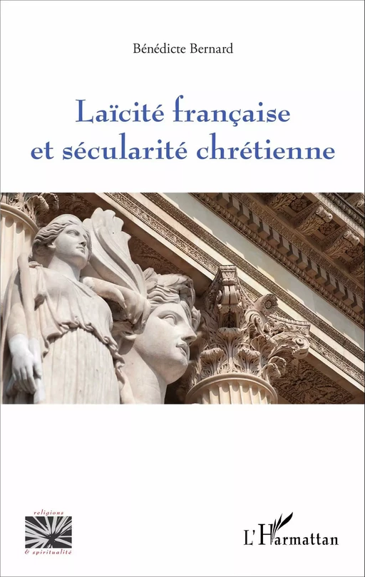 Laïcité française et sécularité chrétienne - Bénédicte Bernard - Editions L'Harmattan