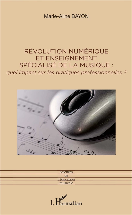 Révolution numérique et enseignement spécialisé de la musique : - Marie-Aline Bayon - Editions L'Harmattan