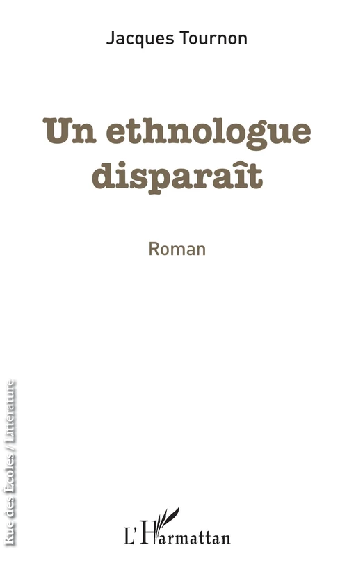 Un ethnologue disparaît - Jacques Tournon - Editions L'Harmattan