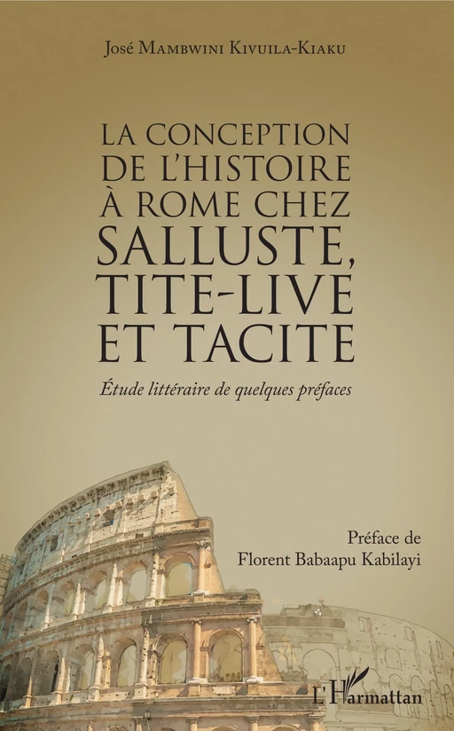 La conception de l'histoire à Rome chez Salluste, Tite-Live et Tacite - José Mambwini Kivuila-Kiaku - Editions L'Harmattan