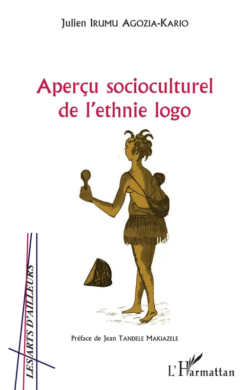 Aperçu socioculturel de l'ethnie logo - Julien Irumu Agozia-Kario - Editions L'Harmattan