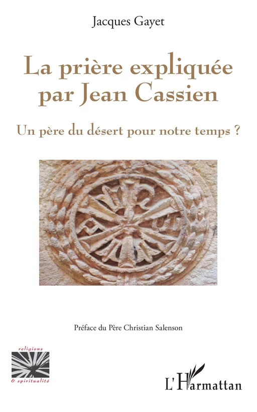 La prière expliquée par Jean Cassien - Jacques Gayet - Editions L'Harmattan