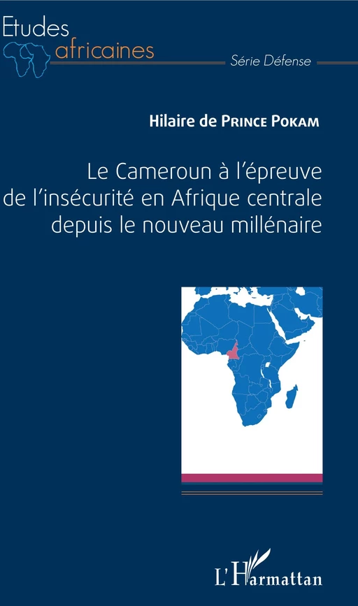 Le Cameroun à l'épreuve de l'insécurité en Afrique centrale depuis le nouveau millénaire - Hilaire De Prince Pokam - Editions L'Harmattan