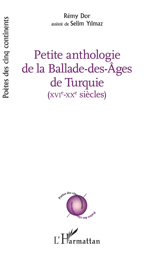 PETITE ANTHOLOGIE DE LA BALADE DES AGES DE TURQUIE - Rémy Dor, Selim Yilmaz - Editions L'Harmattan