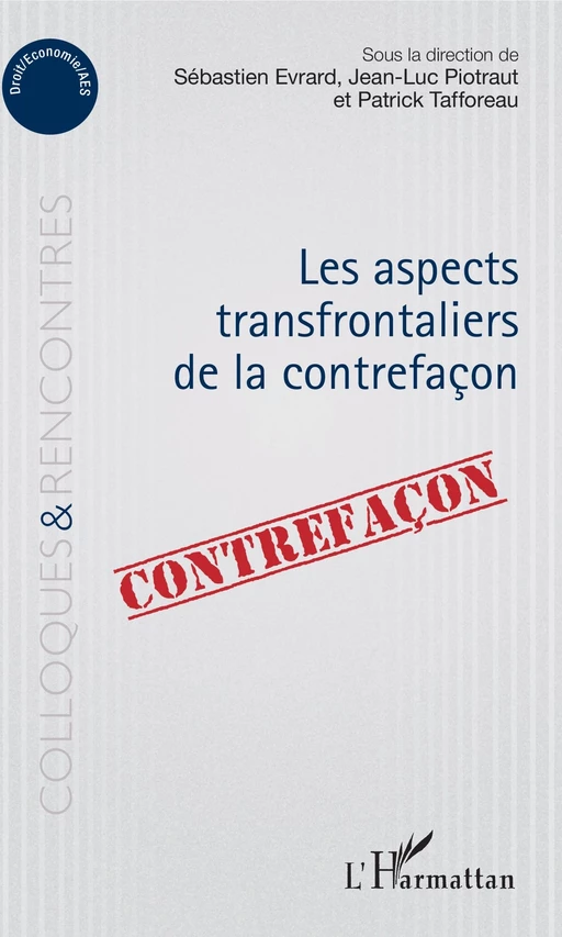 Aspects transfrontaliers de la contrefaçon - Sébastien Evrard, Jean-Luc Piotraut, Patrick Tafforeau - Editions L'Harmattan