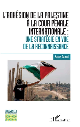 L'adhésion de la Palestine à la Cour pénale internationale :