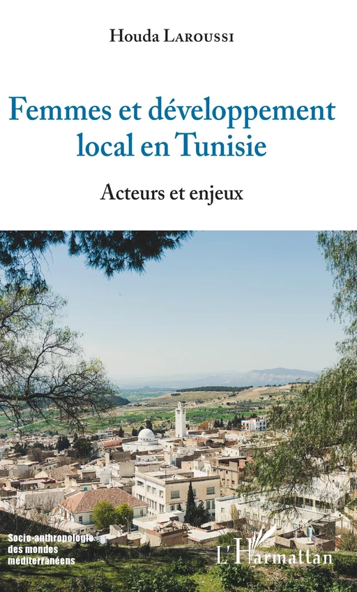 Femmes et développement local en Tunisie - Houda Laroussi - Editions L'Harmattan