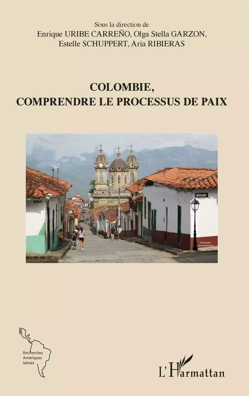 Colombie, comprendre le processus de paix - Enrique Uribe Carreno, Olga Stella Garzon, Estelle Schuppert, Aria Ribieras - Editions L'Harmattan