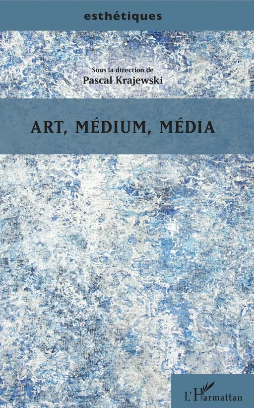 Art, médium, média - Pascal Krajewski - Editions L'Harmattan