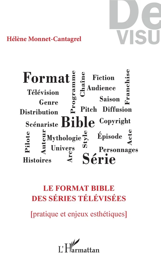 Le format bible des séries télévisées - Helene Monnet-Cantagrel - Editions L'Harmattan