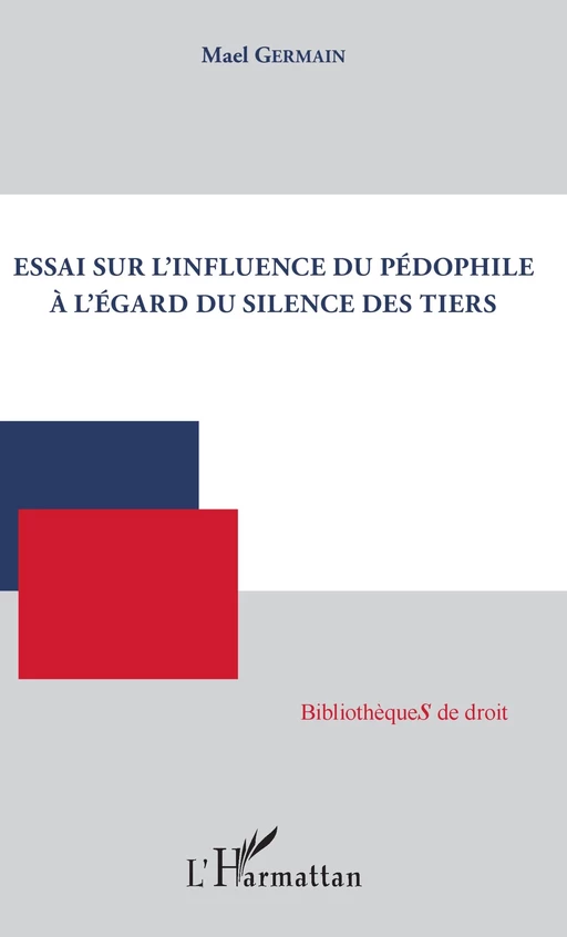 Essai sur l'influence du pédophile à l'égard du silence des tiers - Mael Germain - Editions L'Harmattan