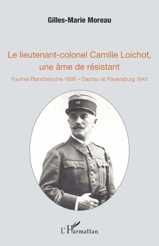 Le lieutenant-colonel Camille Loichot, une âme de résistant - Gilles-Marie MOREAU - Editions L'Harmattan