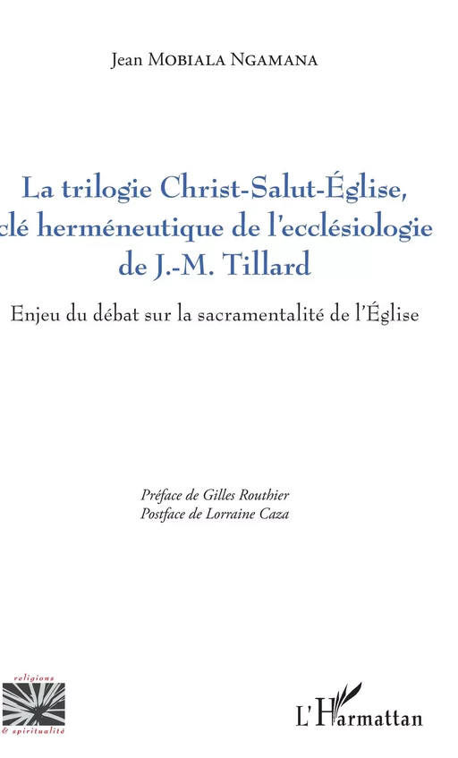 La trilogie Christ-Salut-Eglise, clé herméneutique de l'ecclésiologie de J.-M. Tillard - Jean MOBIALA NGAMANA - Editions L'Harmattan