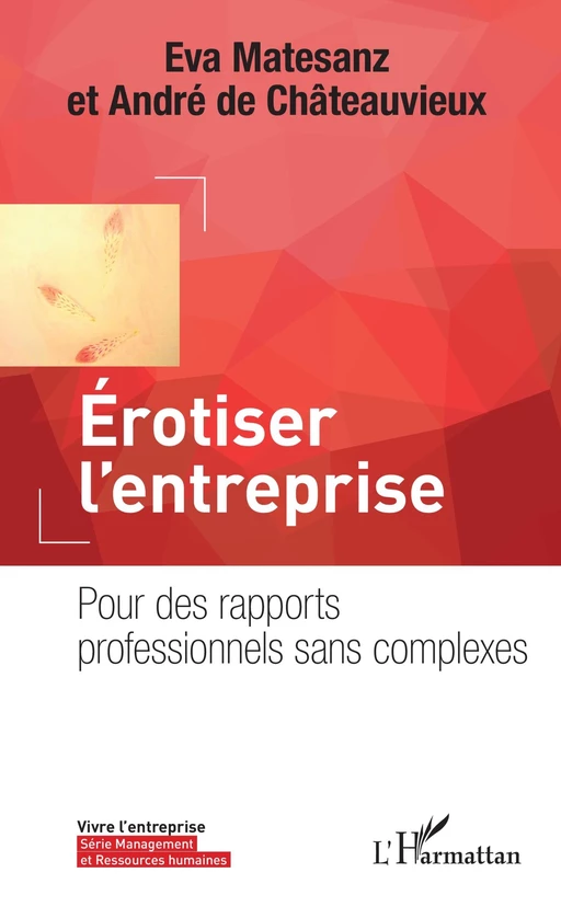 Erotiser l'entreprise - Eva Matesanz, André de Châteauvieux - Editions L'Harmattan