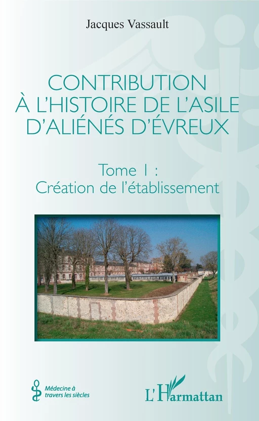 Contribution à l'histoire de l'asile d'aliénés d'Évreux - Jacques Vassault - Editions L'Harmattan