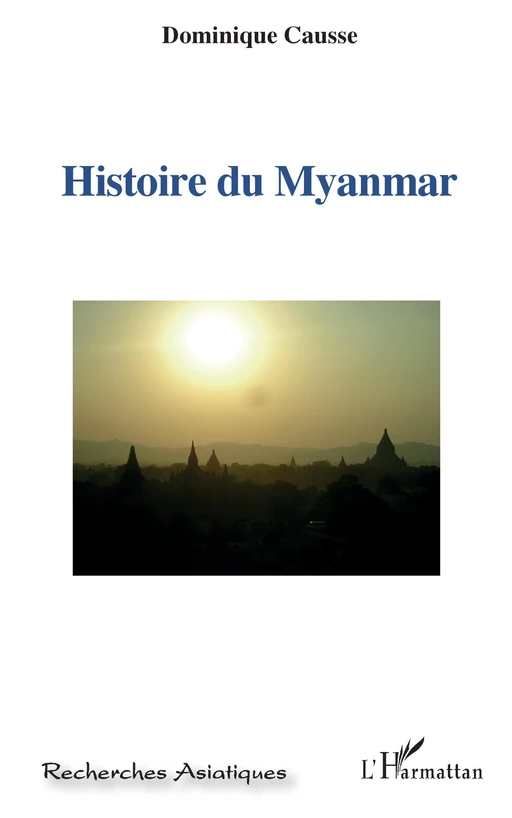 Histoire du Myanmar - Dominique Causse - Editions L'Harmattan