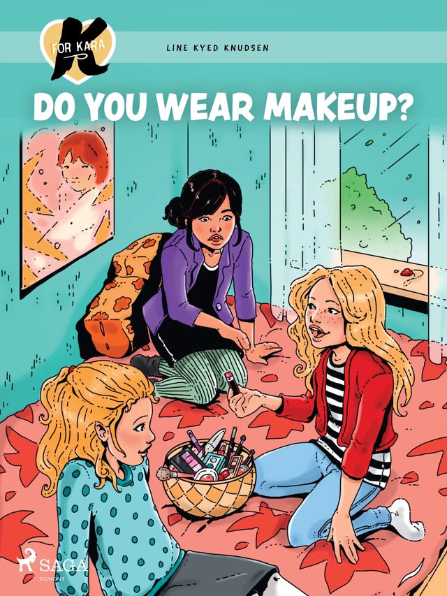 K for Kara 21 - Do You Wear Makeup? - Line Kyed Knudsen - Saga Egmont International