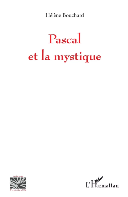 Pascal et la mystique - Helene Bouchard - Editions L'Harmattan