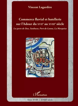 Commerce fluvial et batellerie sur l'Adour du XVIIe siècle au XVIIIe siècle