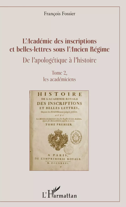 L'Académie des inscriptions et belles-lettres sous l'Ancien Régime - François Fossier - Editions L'Harmattan