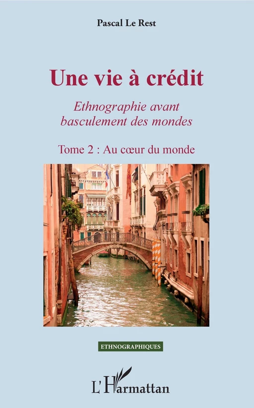 Une vie à crédit. Tome 2 : Au coeur du monde - PASCAL LE REST - Editions L'Harmattan