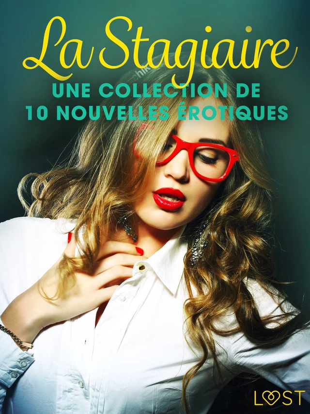 La Stagiaire – Une collection de 10 nouvelles érotiques - Virginie Begaudeau, Terne Terkildsen, Sara Agnès L, Louise Manook, Fabien Dumaître, Elena Lund - Saga Egmont French