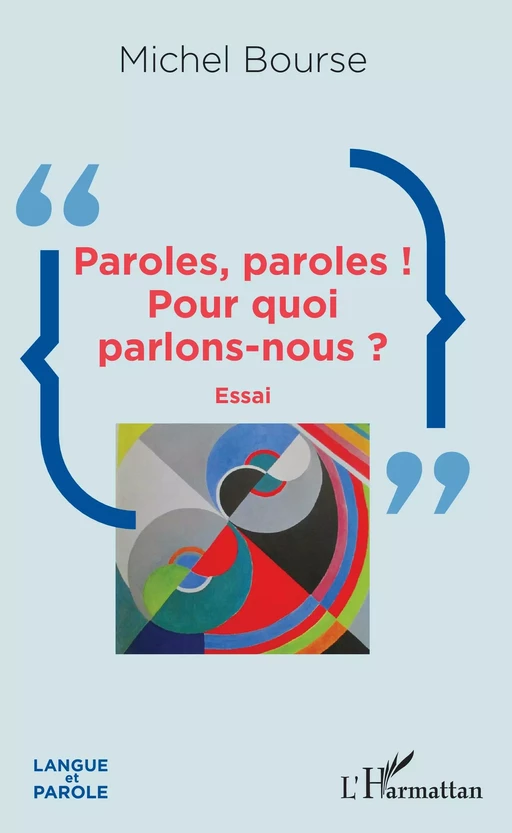 Paroles, paroles ! Pour quoi parlons-nous ? - Michel Bourse - Editions L'Harmattan