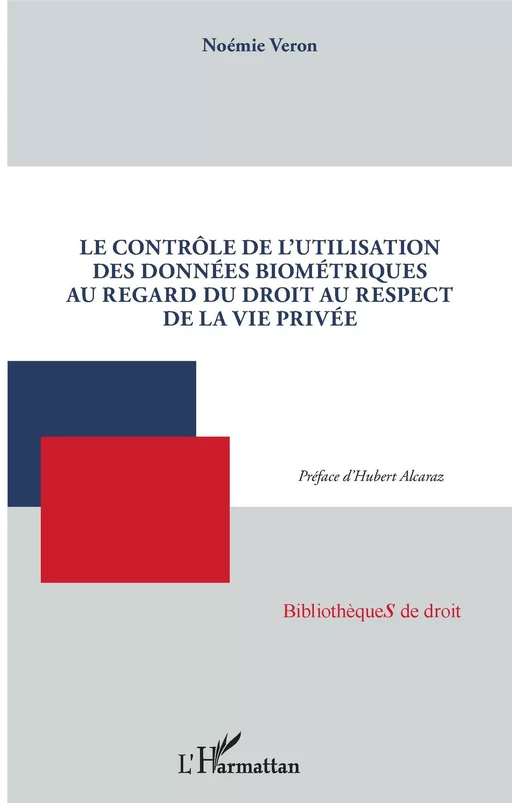 Le contrôle de l'utilisation des données biométriques au regard du droit au respect de la vie privée - Noémie Veron - Editions L'Harmattan