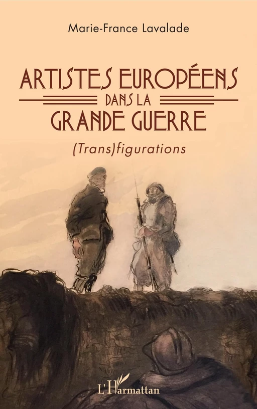 Artistes européens dans la Grande Guerre - Marie-France Lavalade - Editions L'Harmattan