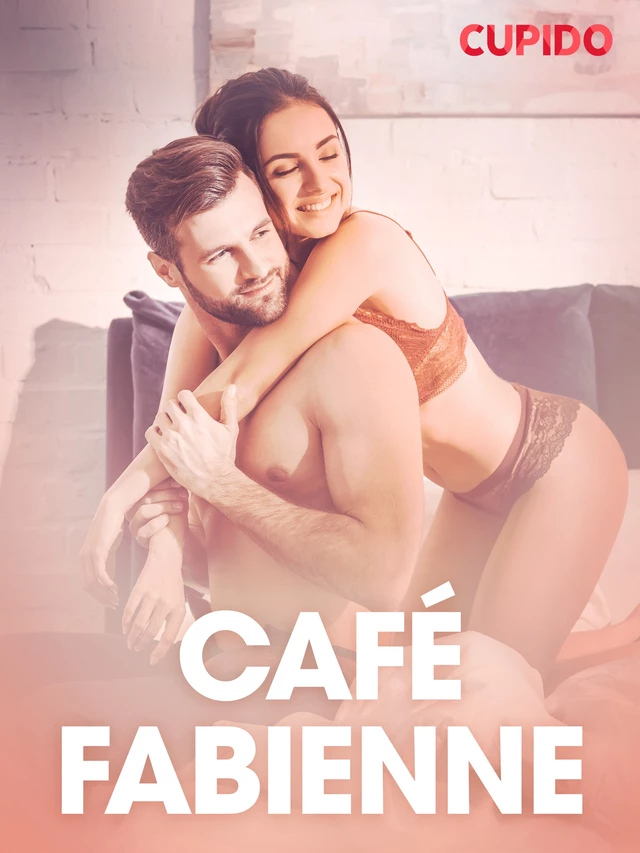 Café Fabienne – erotiske noveller -  Cupido - Saga Egmont International