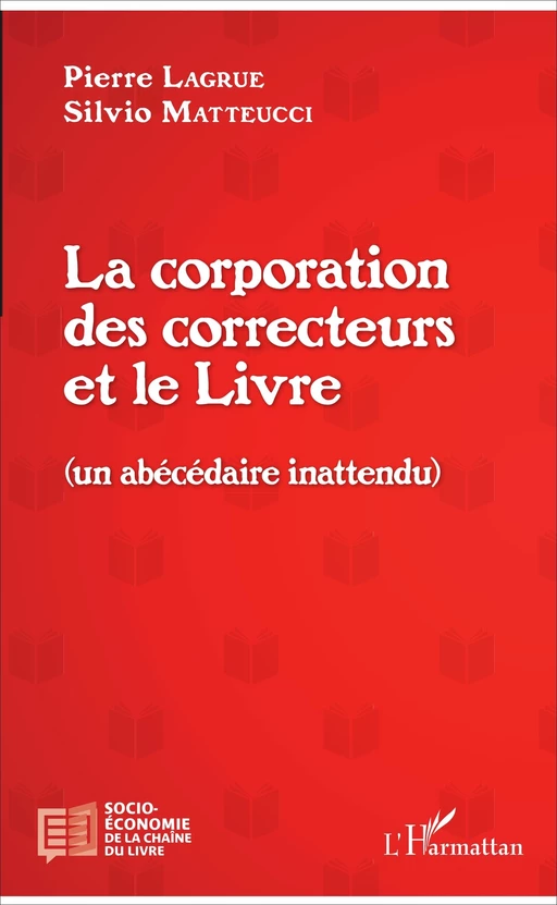 La corporation des correcteurs et le Livre - Pierre Lagrue, Silvio Matteucci - Editions L'Harmattan