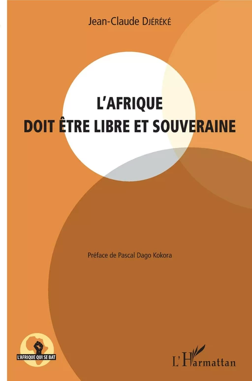 L'Afrique doit être libre et souveraine - Jean-Claude Djereke - Editions L'Harmattan