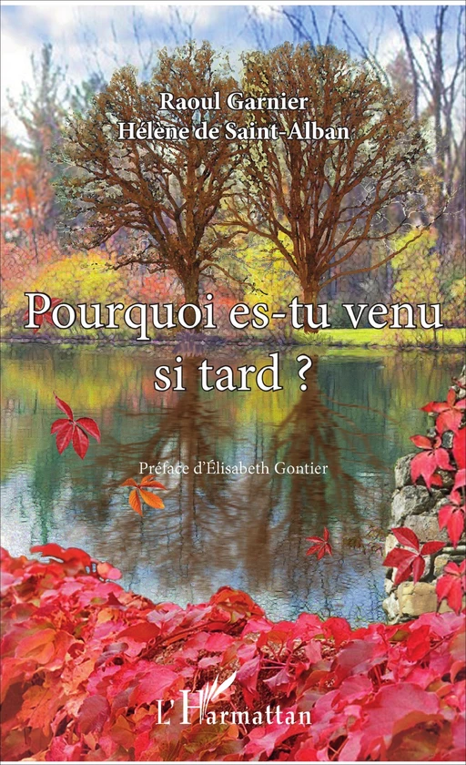 Pourquoi es-tu venu si tard ? - Raoul Garnier, Hélène de Saint-Alban - Editions L'Harmattan