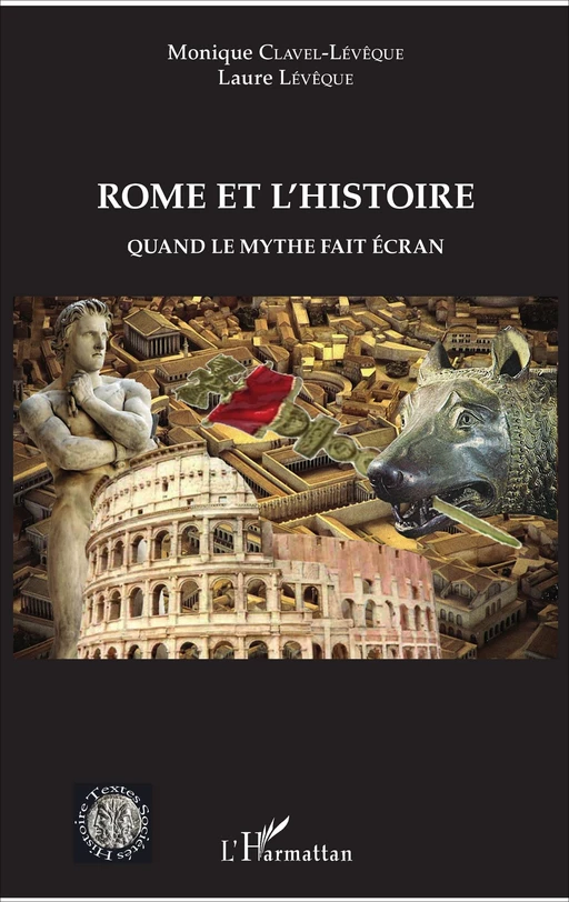 Rome et l'histoire - Monique Clavel-Levêque, Laure Lévêque - Editions L'Harmattan