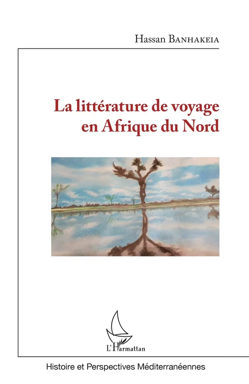 La littérature de voyage en Afrique du Nord - Hassan Banhakeia - Editions L'Harmattan