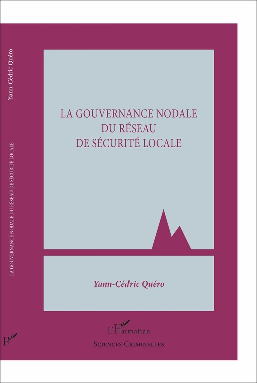 La gouvernance nodale du réseau de sécurité locale - Yann-Cédric Quéro - Editions L'Harmattan